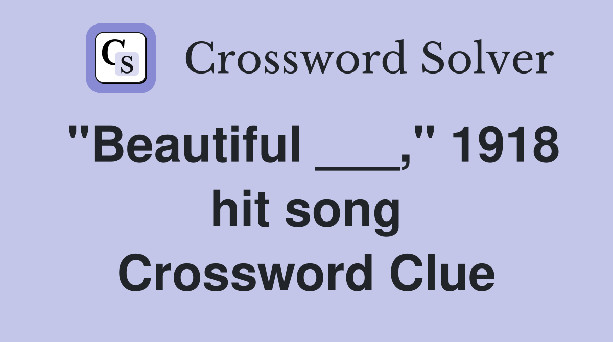 "Beautiful ___," 1918 hit song Crossword Clue Answers Crossword Solver